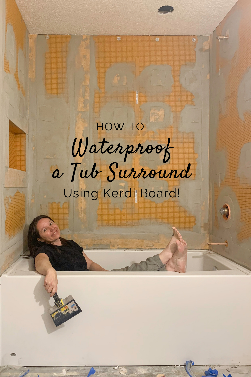 text image "how to waterproof a tub surround using Kerdi Board" showing a waterproofed tub surround with a woman sitting in the tub